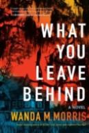What you leave behind : a novel by Wanda M. Morris
