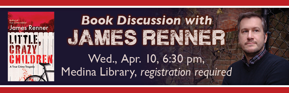book discussion with author James Renner on April 10 at 6:30 pm in Medina Library. Registration required.